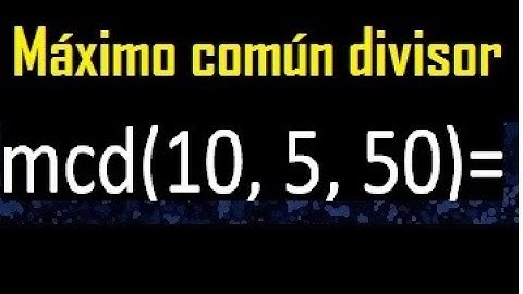 mcd de 10 5 50 , maximo comun divisor de varios numeros , ejemplos resueltos