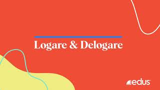 Tutorial Edus Logare & Delogare
