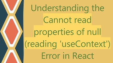 Understanding the Cannot read properties of null (reading 