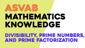 ASVAB Mathematics Knowledge: Divisibility, Prime Numbers, and Prime Factorization