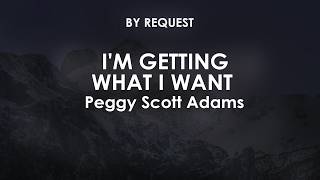 I'm Getting What I Want | Peggy Scott Adams