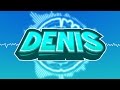 Denis full intro music