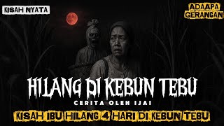 HILANG DI KEBUN TEBU ANGKER SELAMA 4 HARI, APA YANG TERJADI ?