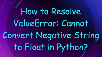How to Resolve ValueError: Cannot Convert Negative String to Float in Python?