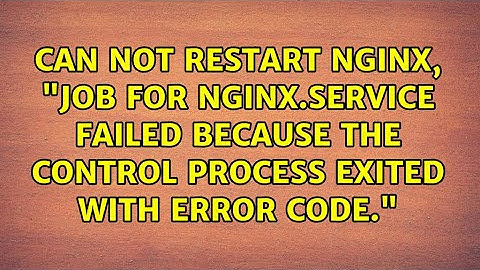Can not restart Nginx, "Job for nginx.service failed because the control process exited with...