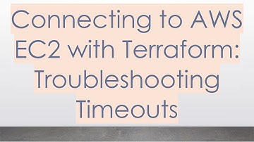 Connecting to AWS EC2 with Terraform: Troubleshooting Timeouts