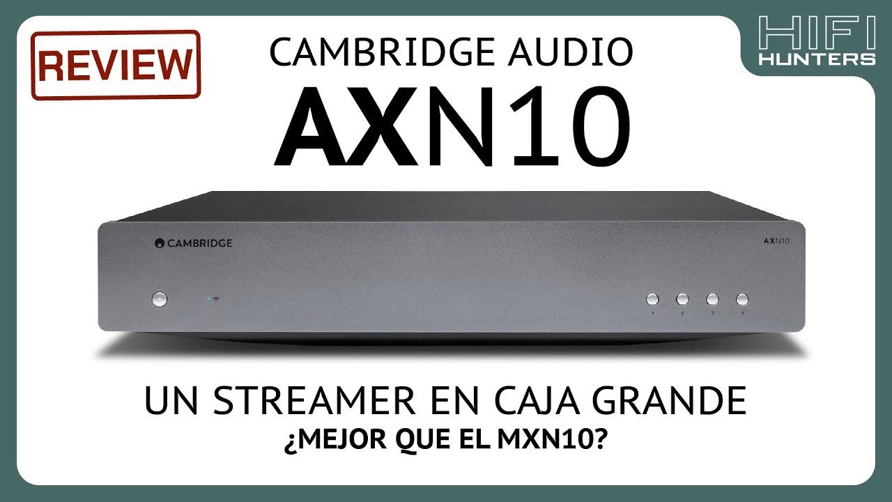 Streamer Cambridge Audio AXN10. REVISIÓN Y COMPARATIVA CON EL MXN10. 