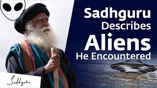 Sadhguru Describes Aliens He Encountered | Sadhguru
