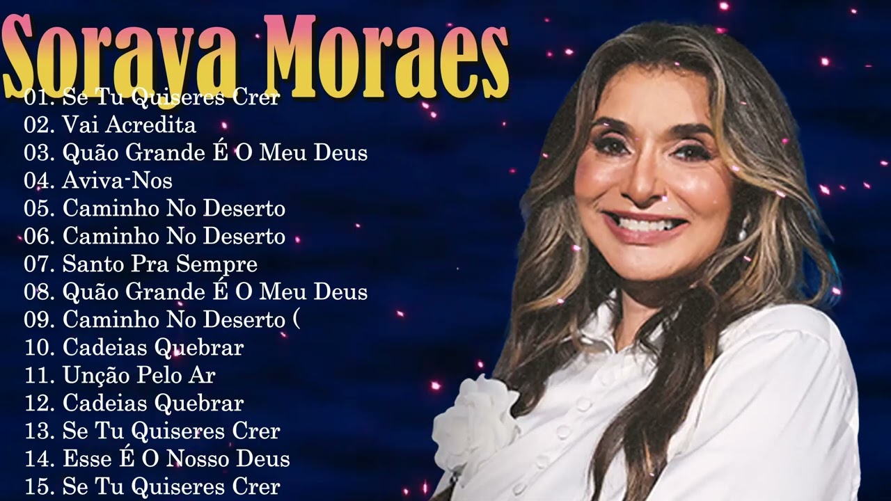 A Evolução De Soraya Moraes 2026 - Top 15 Sucessos Globais | Som Da Chuva E Clássicos Worship