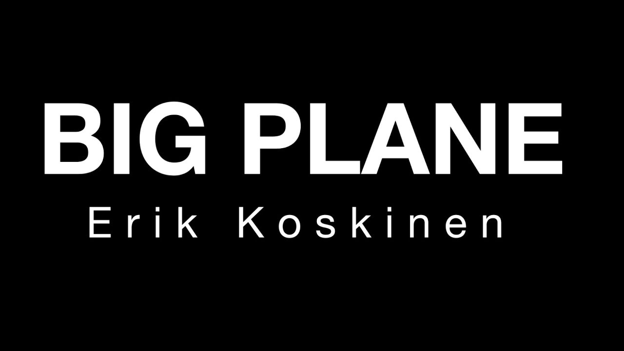 Erik Koskinen - Big Plane