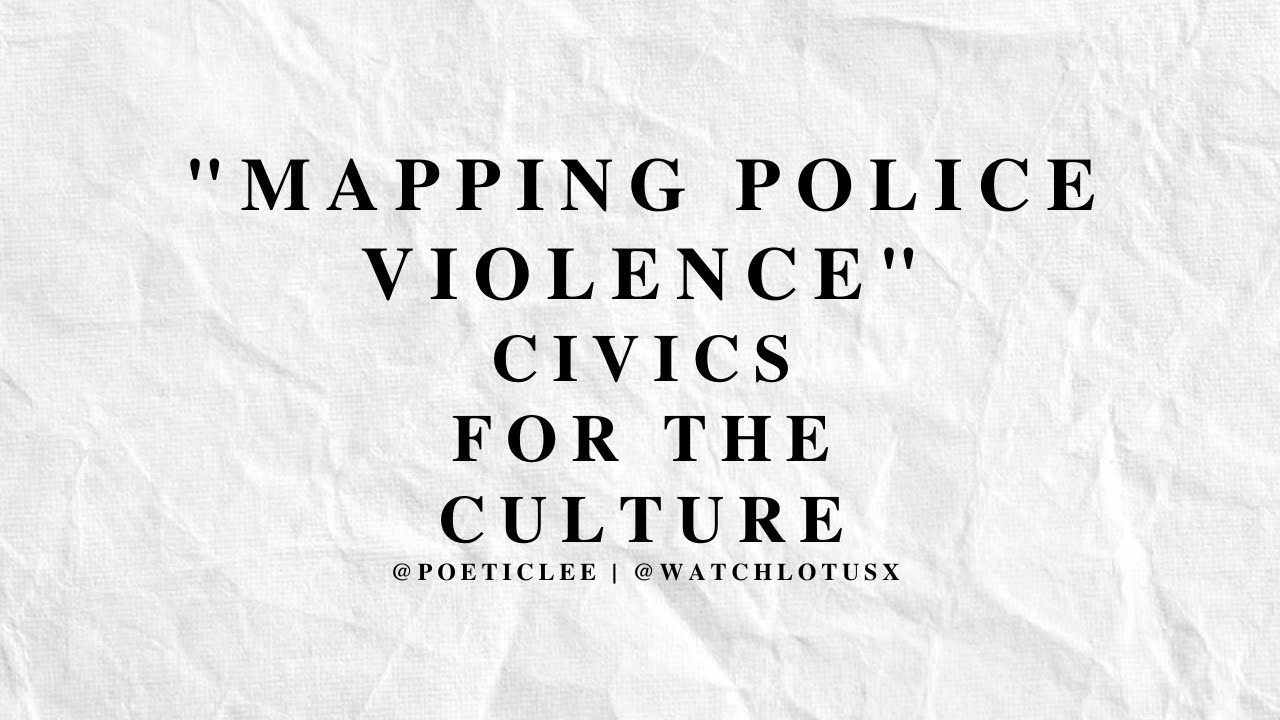 Civics for the Culture - Mapping Police Violence