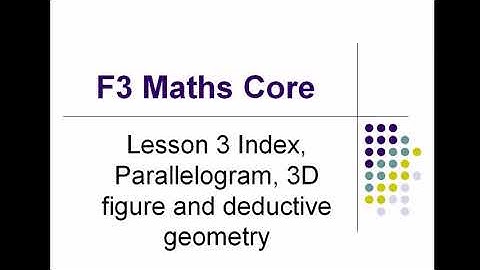 F3 Maths Core Lesson 3 Index, Parallelogram, 3D figure and deductive geometry
