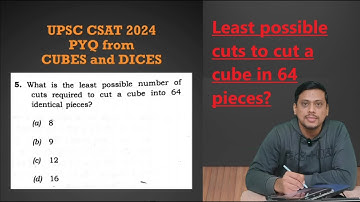 UPSC CSAT 2024 PYQ from Cube & Dices. What is the least number of cuts required to cut a cube in....