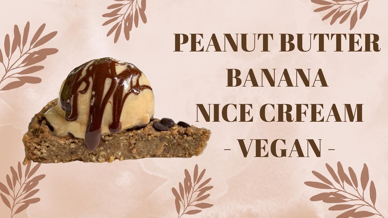 Peanut Butter Banana Nice Cream Vegan Youtube