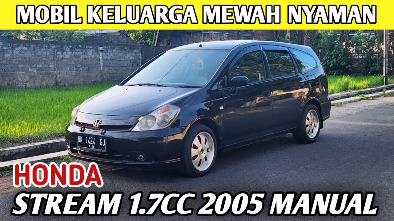 HONDA STREAM 2005 FACELIFT MANUAL 1.7CC MOBIL KELUARGA NYAMAN MEWAH