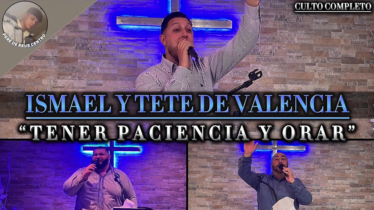 ISMAEL Y TETE DE VALENCIA | “Tener Paciencia Y Orar” | ALABANZAS TETE DE VALENCIA | CULTO COMPLETO