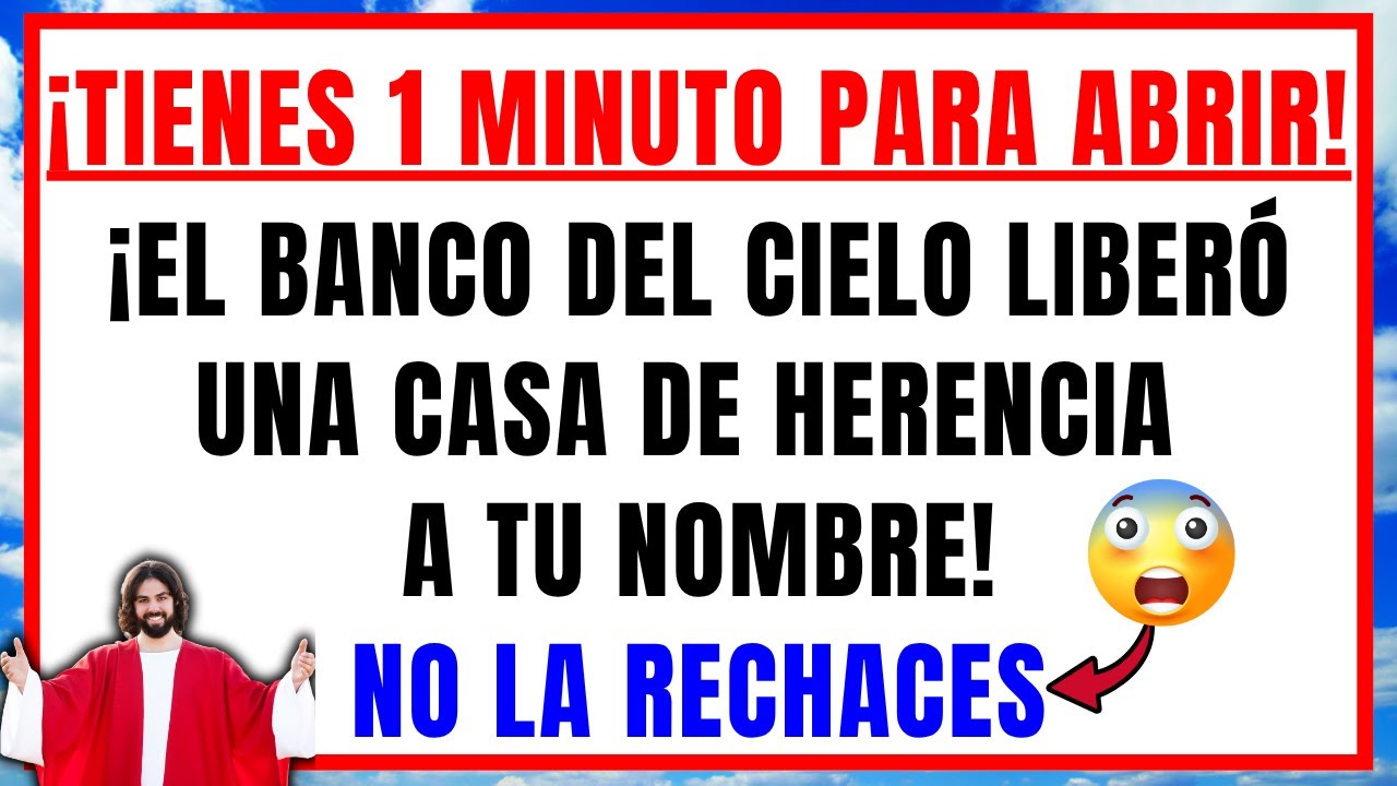 DIOS DICE: EL BANCO DEL CIELO LIBERÓ UNA CASA DE HERENCIA A TU NOMBRE, TIENES 1 MINUTO PARA ABRIR