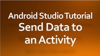 Android Studio Tutorial - 04 - Send data to an Activity