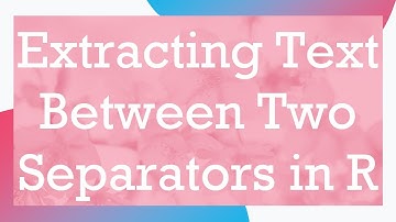 Extracting Text Between Two Separators in R