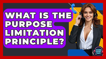 What Is The Purpose Limitation Principle? - Customer Support Coach