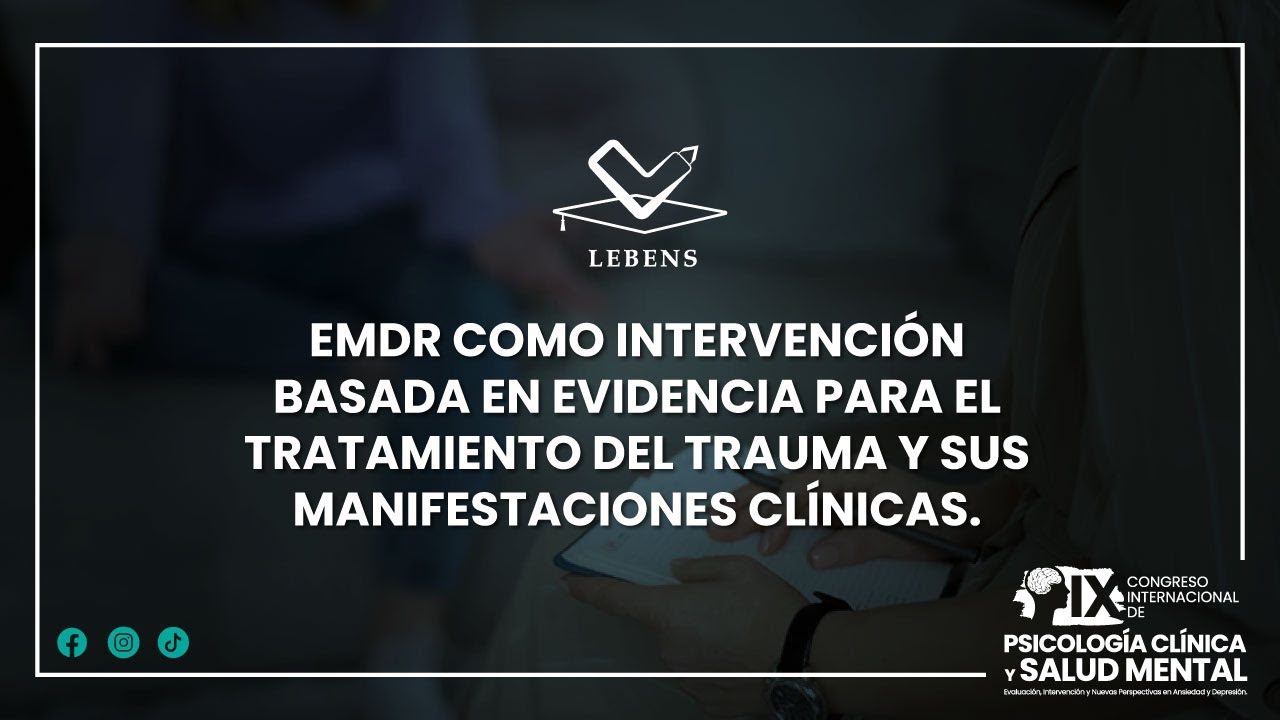 EMDR COMO INTERVENCIÓN BASADA EN EVIDENCIA PARA EL TRATAMIENTO DEL TRAUMA Y SUS MANIFESTACIONES.