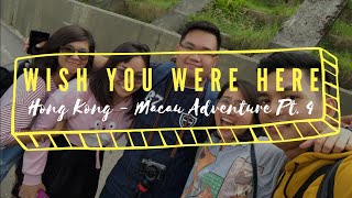 WISH YOU WERE HERE | Hong Kong - Macau Adventure Pt. 4