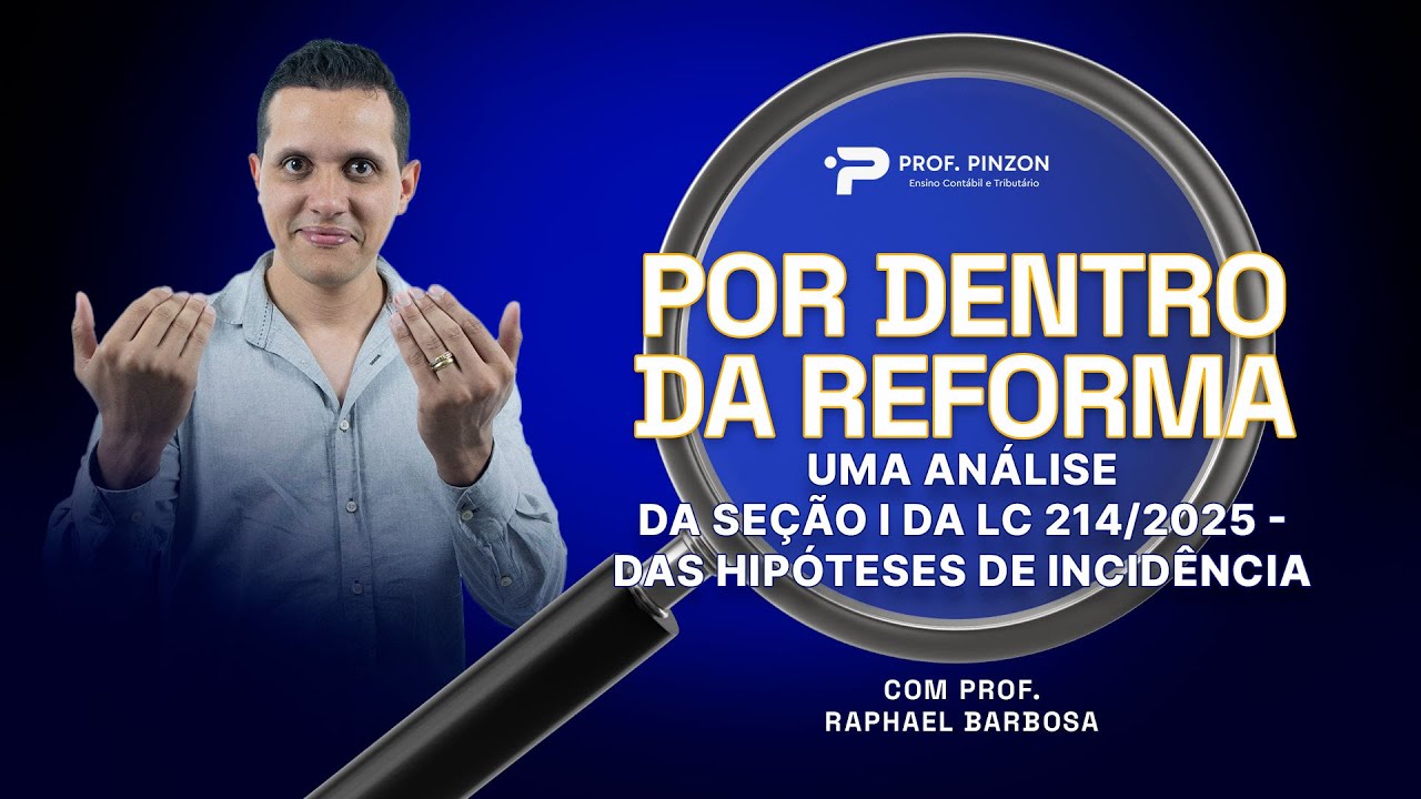 Por dentro da Reforma: Uma Análise da Seção I da LC 214/2025 - Das Hipóteses de Incidência