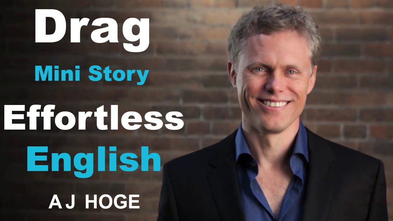 Drag - Effortless English by Aj Hoge | The best way to learn English ...