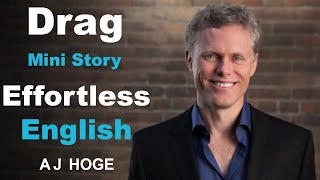 Drag - Effortless English by Aj Hoge | The best way to learn English
