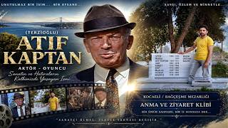 ATIF KAPTAN (Sanatçı-Aktör) Anma ve Ziyaret Klibi.(Hakan Öksüz).2019.HD.