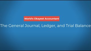 The General Journal, General Ledger, and Trial Balance