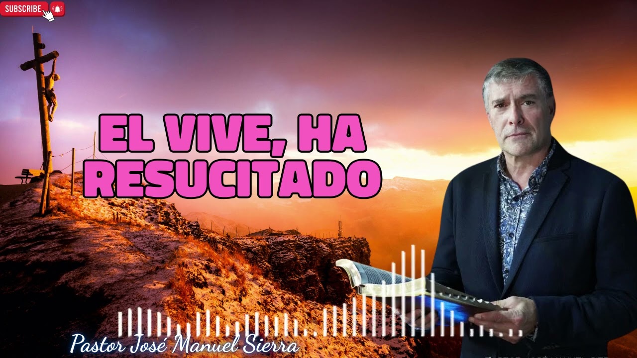 El vive, ha resucitado   Pastor José Manuel Sierra