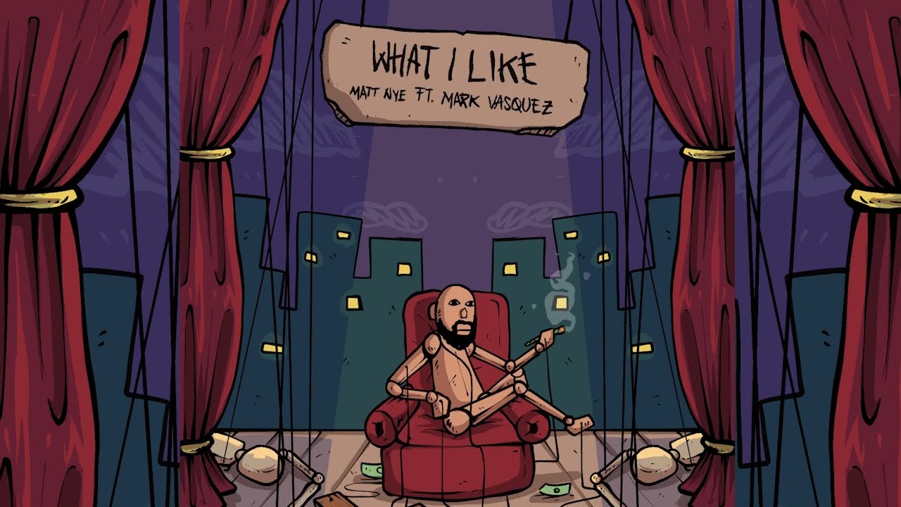 Matt Nye - What I Like  ( Ft. Mark Vasquez )