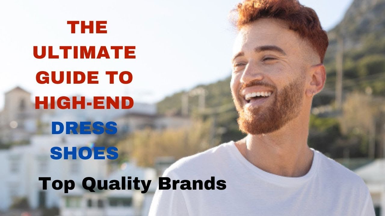 The Ultimate Guide to HighEnd Dress Shoes Top Quality Brands for the