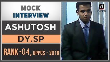 UPPSC Topper ASHUTOSH , Deputy Sup. of Police (DSP) (4th Rank) : Mock Interview