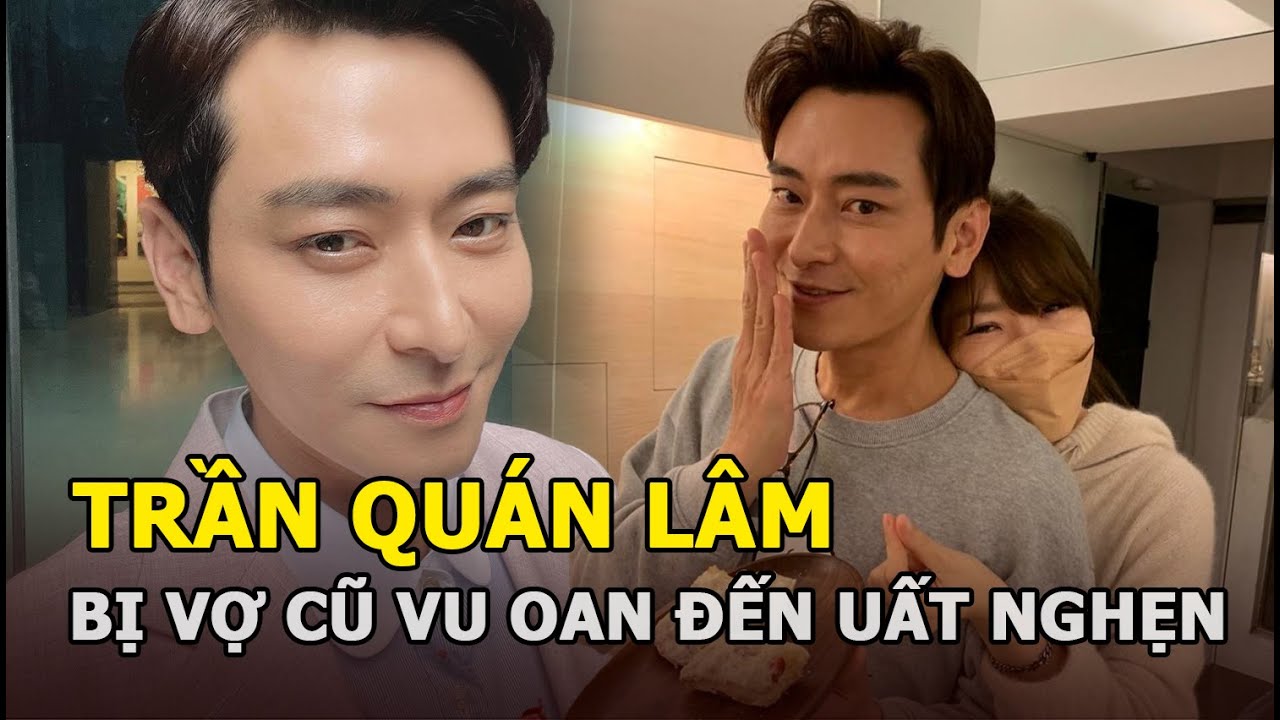 Trần Quán Lâm: Bị vợ cũ vu oan đến uất nghẹn, vất vả kiếm tiền mua sữa cho con