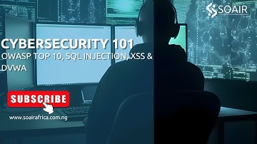 SOAIR CYBERSECURITY GUIDE: OWASP Top 10, SQL Injection, XSS & DVWA"