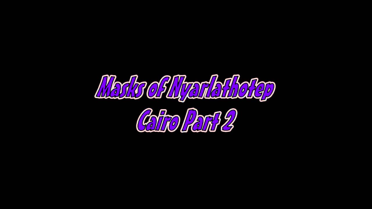 Masks of Nyarlathotep Cairo Part 2 YouTube
