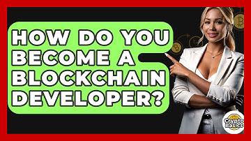 How Do You Become A Blockchain Developer? - CryptoBasics360.com