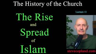 Church History Lecture 11: The Rise and Spread of Islam