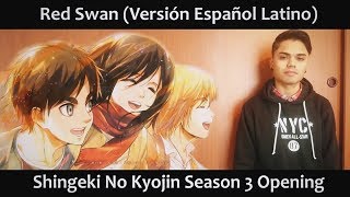 Video thumbnail of "Red Swan (Versión Español Latino) Shingeki No Kyojin Season 3 OP"