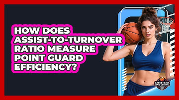 How Does Assist-to-Turnover Ratio Measure Point Guard Efficiency? - Basketball Stats Central