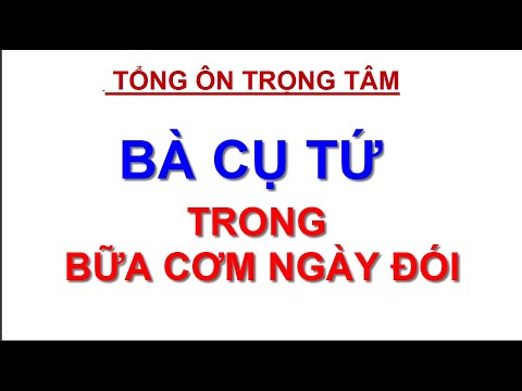 Video TỔNG ÔN - P8 - BÀ CỤ TỨ TRONG BỮA CƠM NGÀY ĐÓI - TRỌNG... - youtube