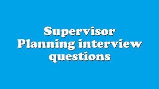 Supervisor Planning interview questions