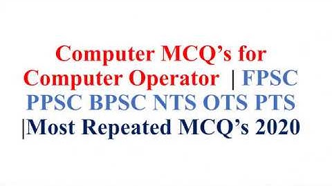 Computer MCQs for PPSC, FPSC, NTS, NTS, PTS, NAT, GAT, ECAT, UPSC, Railway
