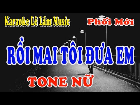 Karaoke Rồi Mai Tôi Đưa Em Tone Nữ - Lê Lâm Music