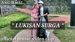 LUKISAN SURGA - official music video clip ( ANG IKMAL )