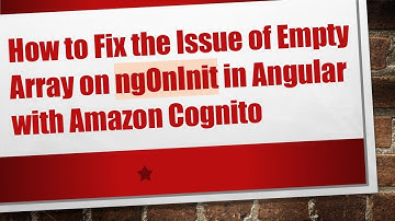 How to Fix the Issue of Empty Array on ngOnInit in Angular with Amazon Cognito