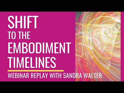 Shifting to #Embodiment #Timelines: Full Webinar Replay with #Ascension Guide Sandra Walter