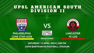 Philadelphia Lone Star U23B v. Lancaster FC U20 | UPSL Division II